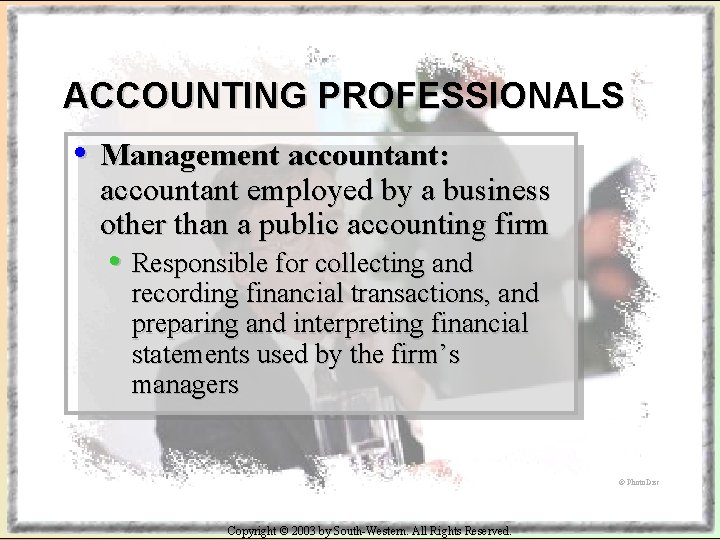 ACCOUNTING PROFESSIONALS • Management accountant: accountant employed by a business other than a public