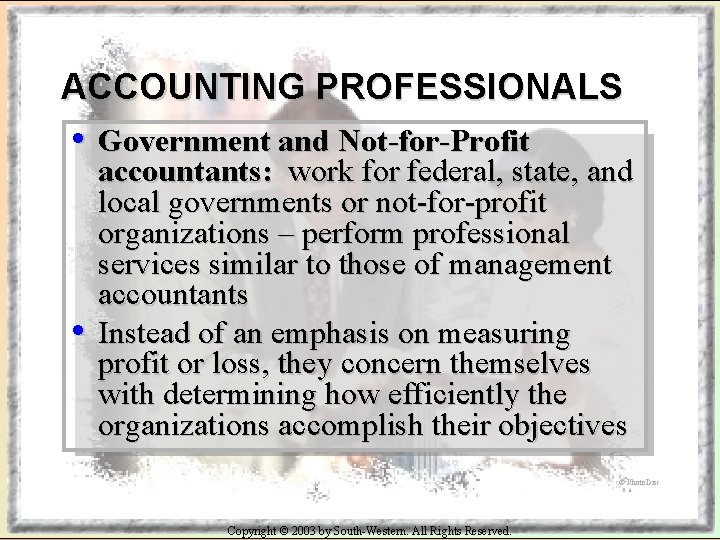 ACCOUNTING PROFESSIONALS • Government and Not-for-Profit • accountants: work for federal, state, and local