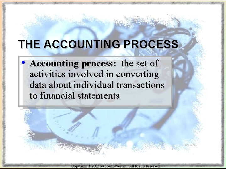 THE ACCOUNTING PROCESS • Accounting process: the set of activities involved in converting data