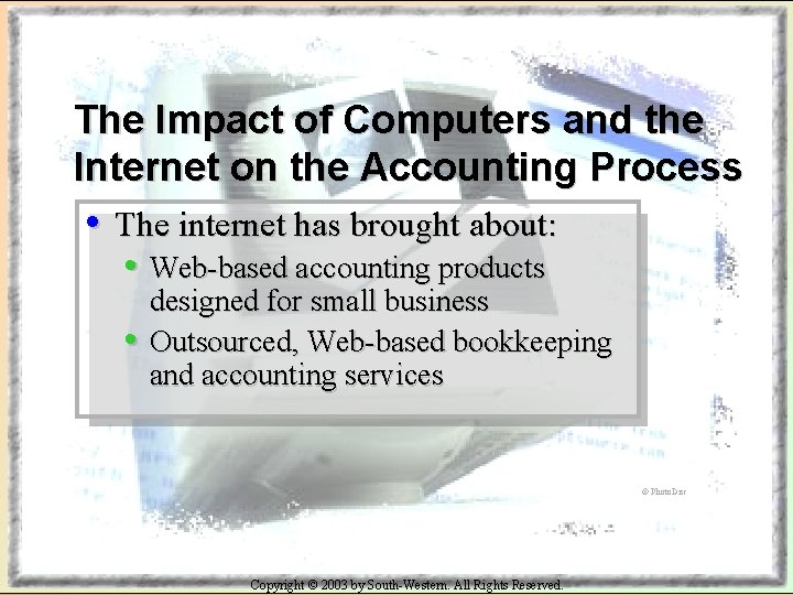 The Impact of Computers and the Internet on the Accounting Process • The internet