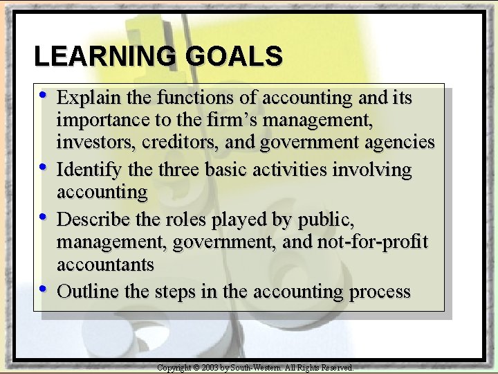 LEARNING GOALS • • Explain the functions of accounting and its importance to the