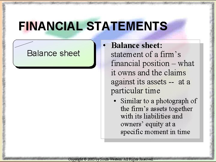 FINANCIAL STATEMENTS Balance sheet • Balance sheet: statement of a firm’s financial position –