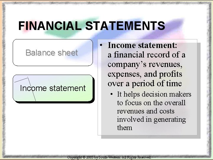 FINANCIAL STATEMENTS Balance sheet Income statement • Income statement: a financial record of a