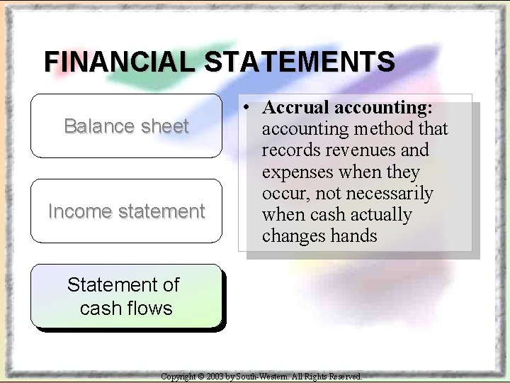 FINANCIAL STATEMENTS Balance sheet Income statement • Accrual accounting: accounting method that records revenues