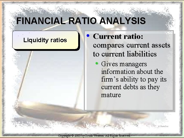 FINANCIAL RATIO ANALYSIS Liquidity ratios • Current ratio: compares current assets to current liabilities