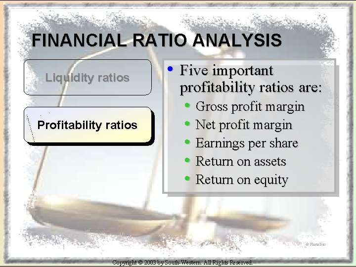 FINANCIAL RATIO ANALYSIS Liquidity ratios Profitability ratios • Five important profitability ratios are: •