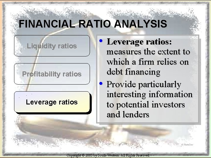 FINANCIAL RATIO ANALYSIS Liquidity ratios Profitability ratios Leverage ratios • Leverage ratios: • measures