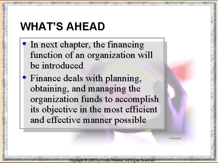 WHAT’S AHEAD • In next chapter, the financing • function of an organization will