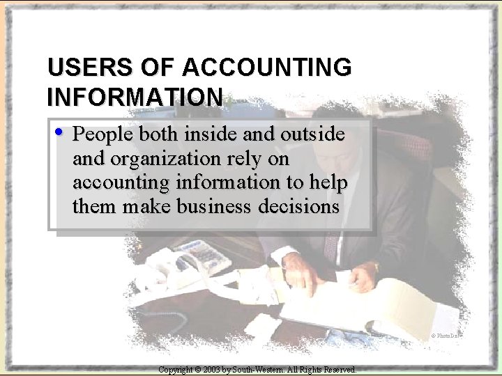 USERS OF ACCOUNTING INFORMATION • People both inside and outside and organization rely on