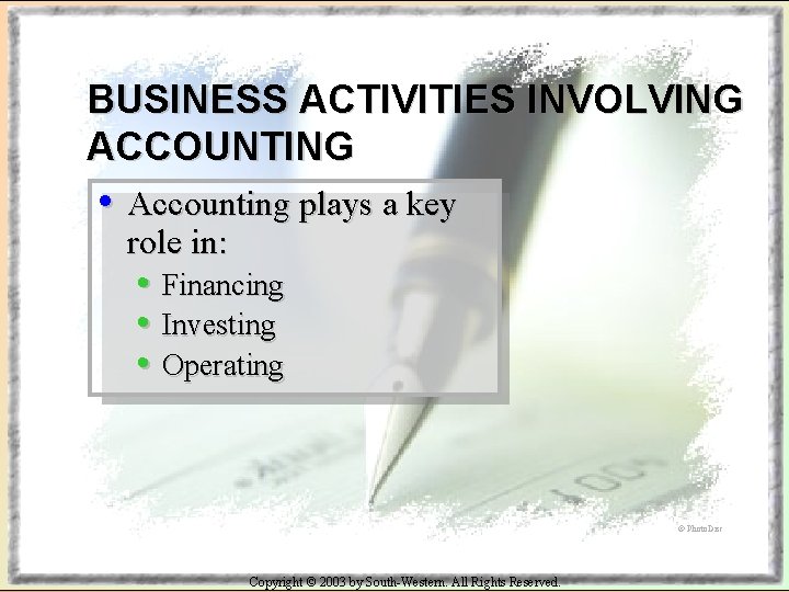 BUSINESS ACTIVITIES INVOLVING ACCOUNTING • Accounting plays a key role in: • Financing •