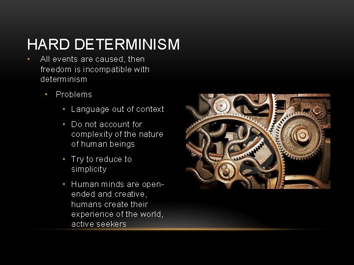 HARD DETERMINISM • All events are caused, then freedom is incompatible with determinism •