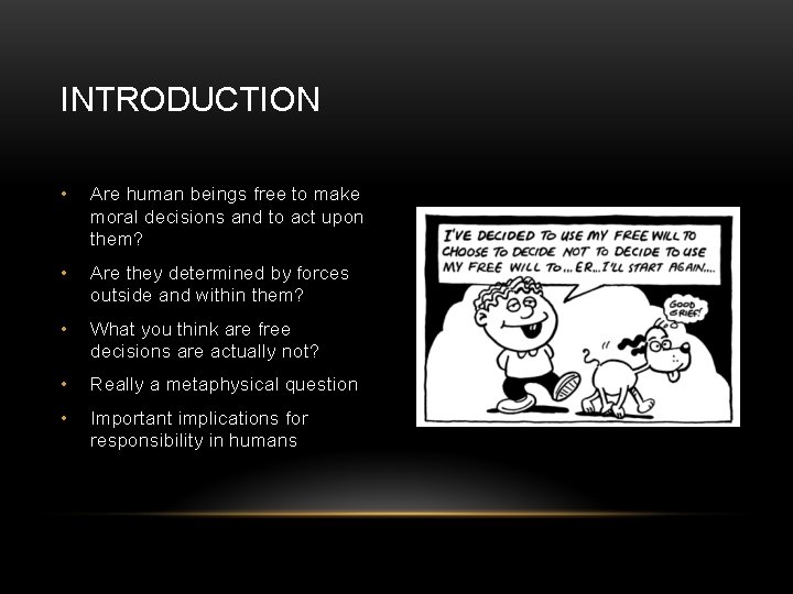 INTRODUCTION • Are human beings free to make moral decisions and to act upon