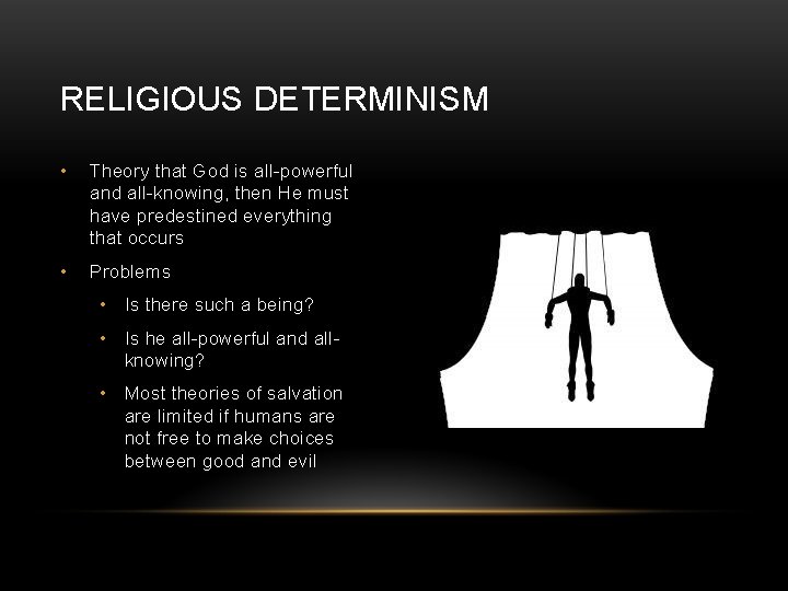 RELIGIOUS DETERMINISM • Theory that God is all-powerful and all-knowing, then He must have