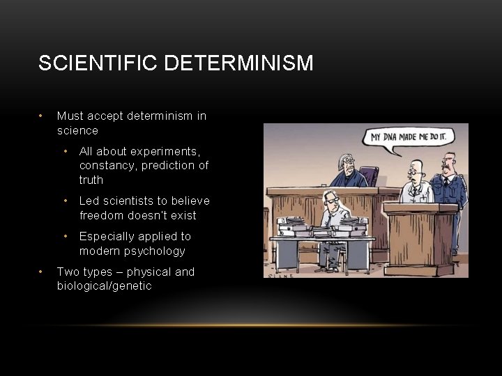 SCIENTIFIC DETERMINISM • Must accept determinism in science • All about experiments, constancy, prediction