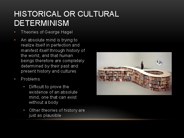 HISTORICAL OR CULTURAL DETERMINISM • Theories of George Hagel • An absolute mind is