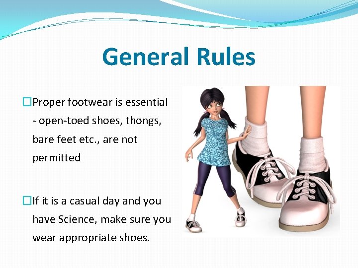 General Rules �Proper footwear is essential - open-toed shoes, thongs, bare feet etc. ,