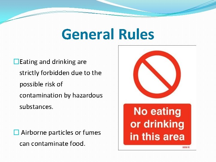 General Rules �Eating and drinking are strictly forbidden due to the possible risk of