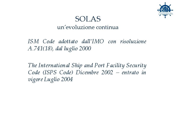 SOLAS un’evoluzione continua ISM Code adottato dall’IMO con risoluzione A. 741(18), dal luglio 2000