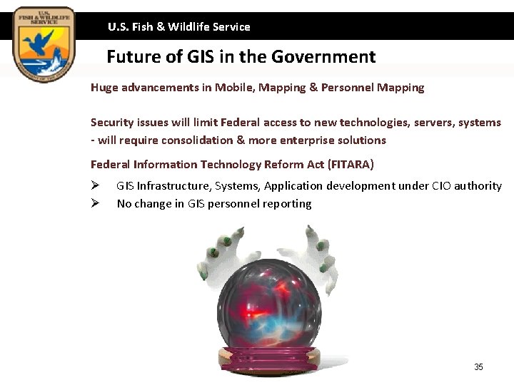 U. S. Fish & Wildlife Service Future of GIS in the Government Huge advancements