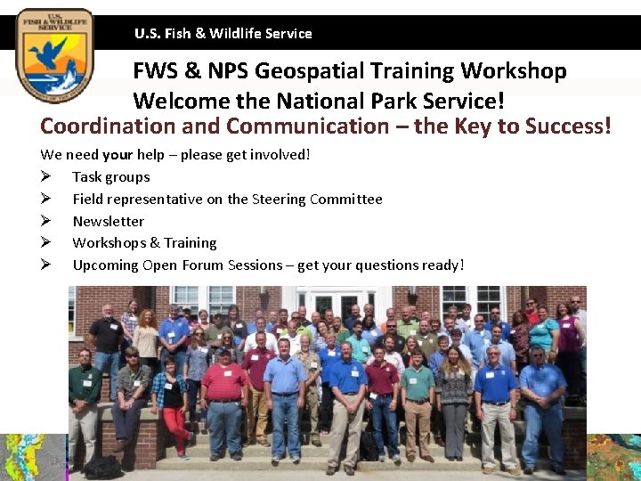 U. S. Fish & Wildlife Service FWS & NPS Geospatial Training Workshop Welcome the