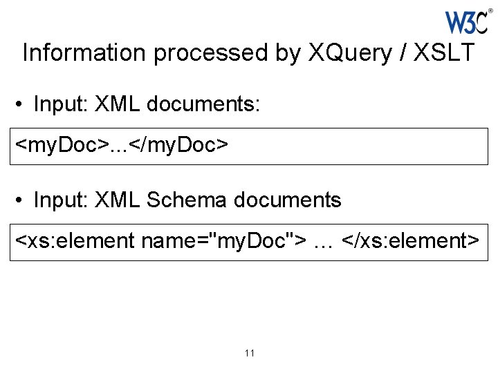 Information processed by XQuery / XSLT • Input: XML documents: <my. Doc>. . .