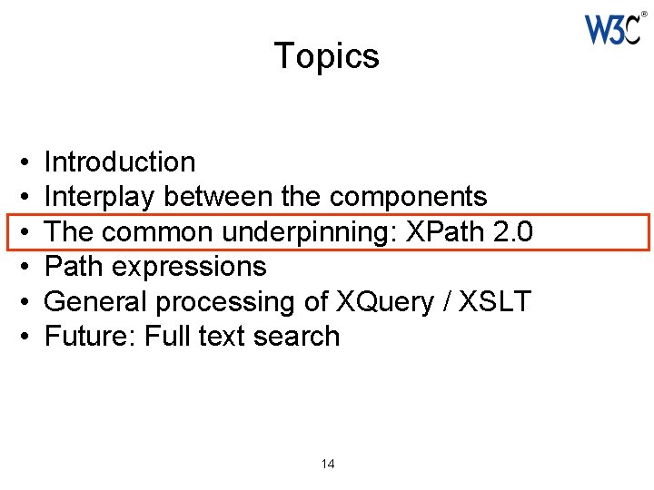 Topics • • • Introduction Interplay between the components The common underpinning: XPath 2.
