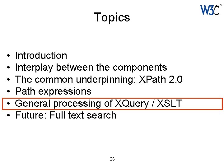 Topics • • • Introduction Interplay between the components The common underpinning: XPath 2.