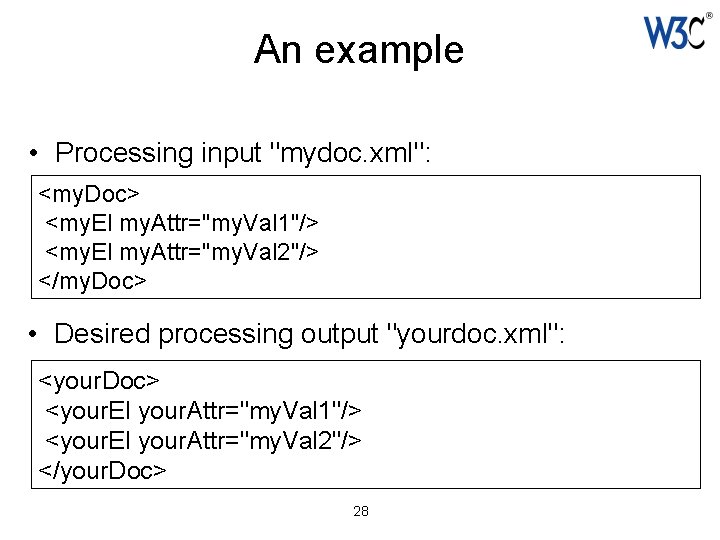 An example • Processing input "mydoc. xml": <my. Doc> <my. El my. Attr="my. Val