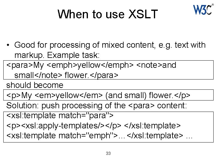 When to use XSLT • Good for processing of mixed content, e. g. text