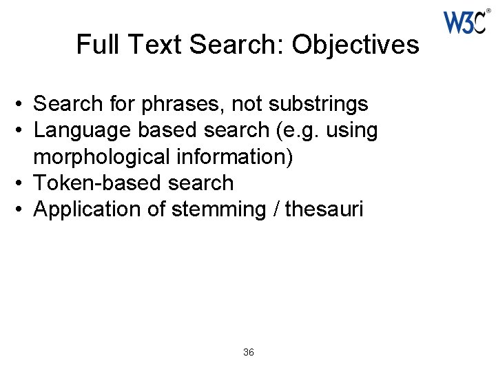 Full Text Search: Objectives • Search for phrases, not substrings • Language based search