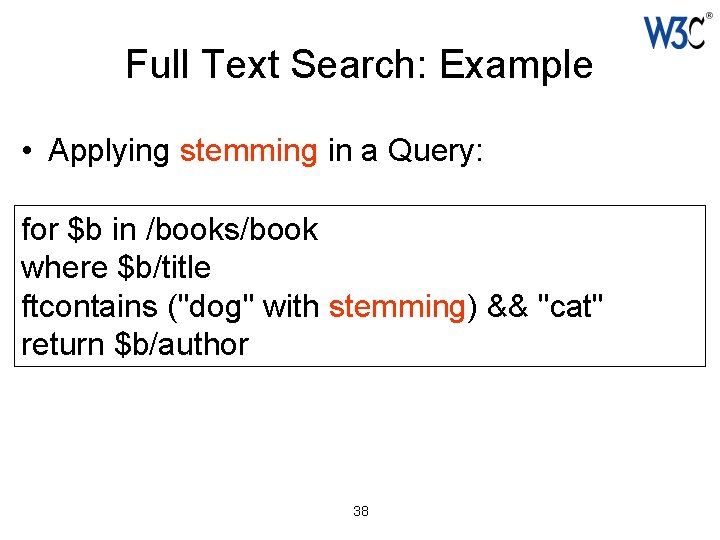 Full Text Search: Example • Applying stemming in a Query: for $b in /books/book