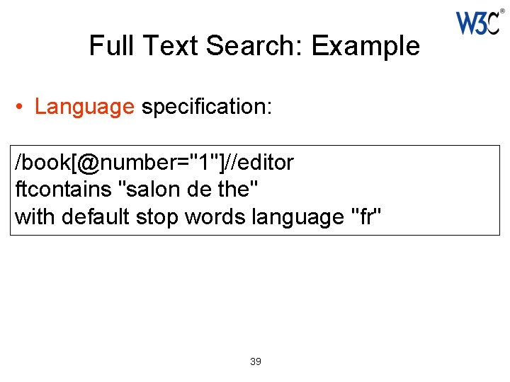 Full Text Search: Example • Language specification: /book[@number="1"]//editor ftcontains "salon de the" with default
