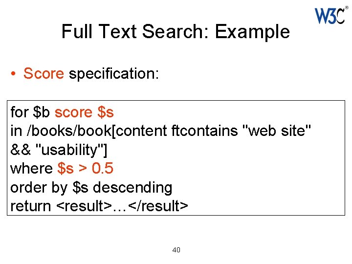 Full Text Search: Example • Score specification: for $b score $s in /books/book[content ftcontains