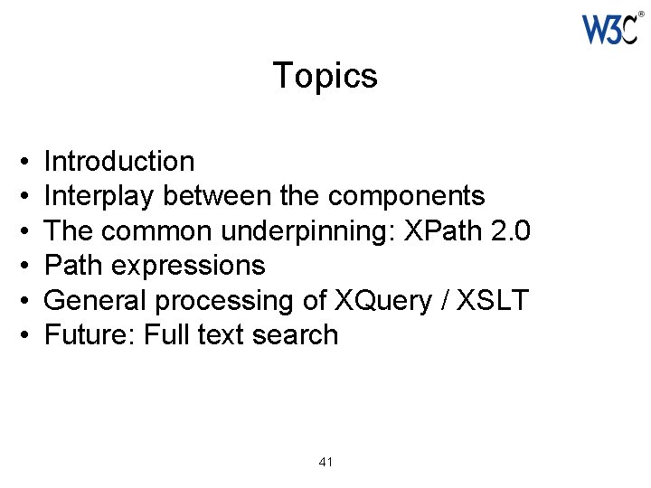 Topics • • • Introduction Interplay between the components The common underpinning: XPath 2.