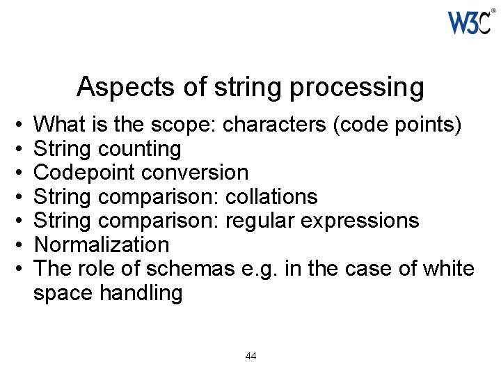 Aspects of string processing • • What is the scope: characters (code points) String