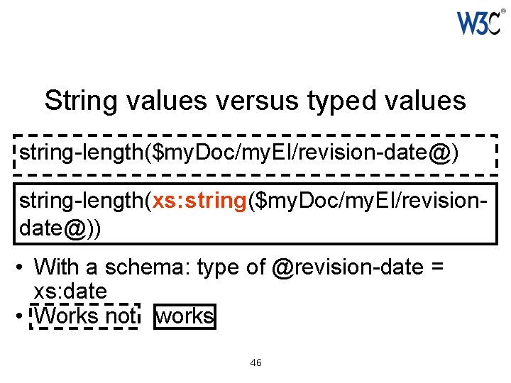 String values versus typed values string-length($my. Doc/my. El/revision-date@) string-length(xs: string($my. Doc/my. El/revisiondate@)) • With