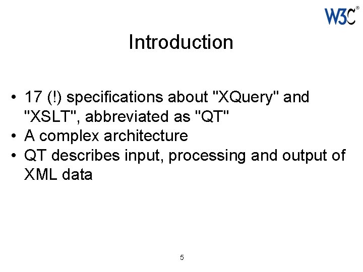 Introduction • 17 (!) specifications about "XQuery" and "XSLT", abbreviated as "QT" • A