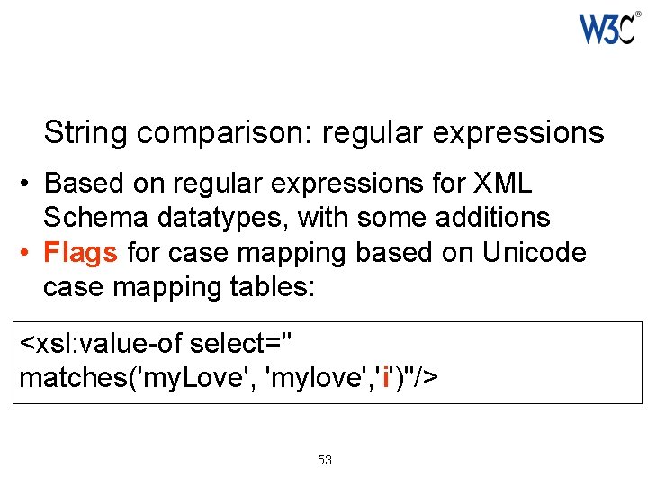 String comparison: regular expressions • Based on regular expressions for XML Schema datatypes, with