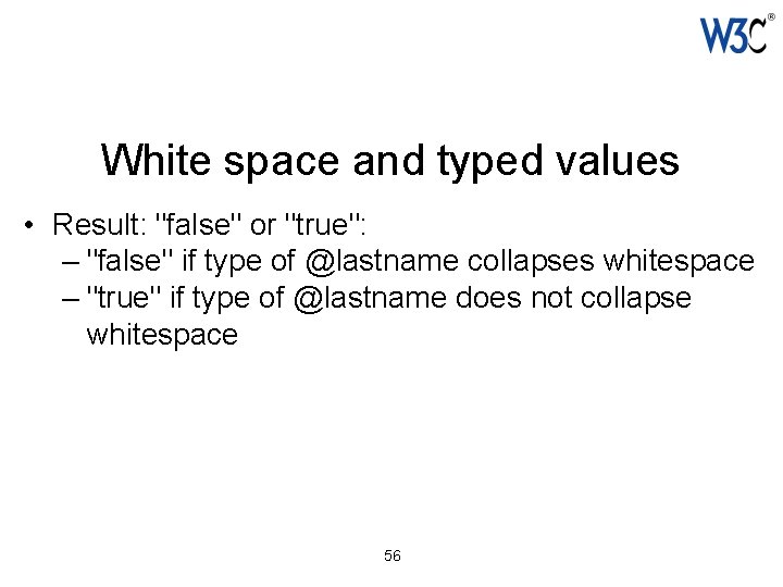 White space and typed values • Result: "false" or "true": – "false" if type