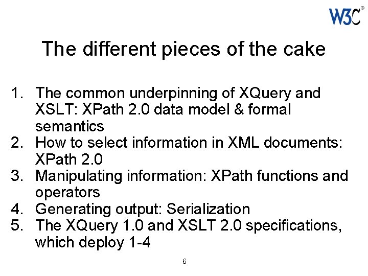 The different pieces of the cake 1. The common underpinning of XQuery and XSLT: