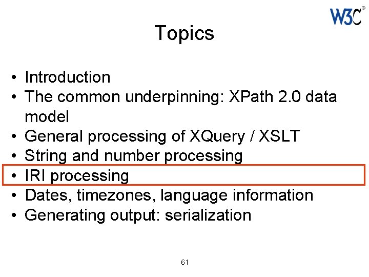 Topics • Introduction • The common underpinning: XPath 2. 0 data model • General