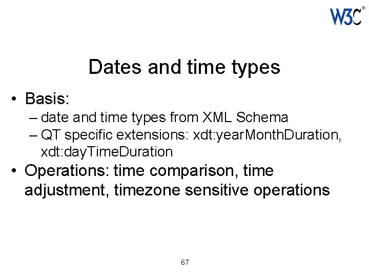 Dates and time types • Basis: – date and time types from XML Schema