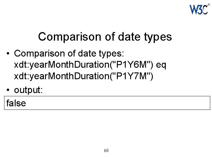 Comparison of date types • Comparison of date types: xdt: year. Month. Duration("P 1