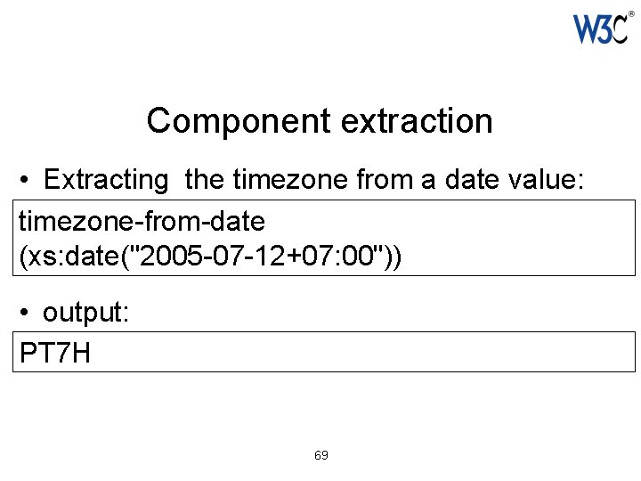 Component extraction • Extracting the timezone from a date value: timezone-from-date (xs: date("2005 -07