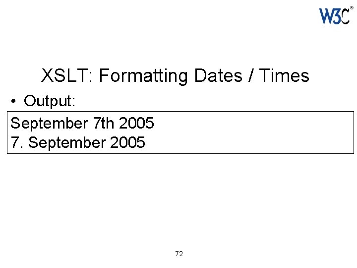 XSLT: Formatting Dates / Times • Output: September 7 th 2005 7. September 2005