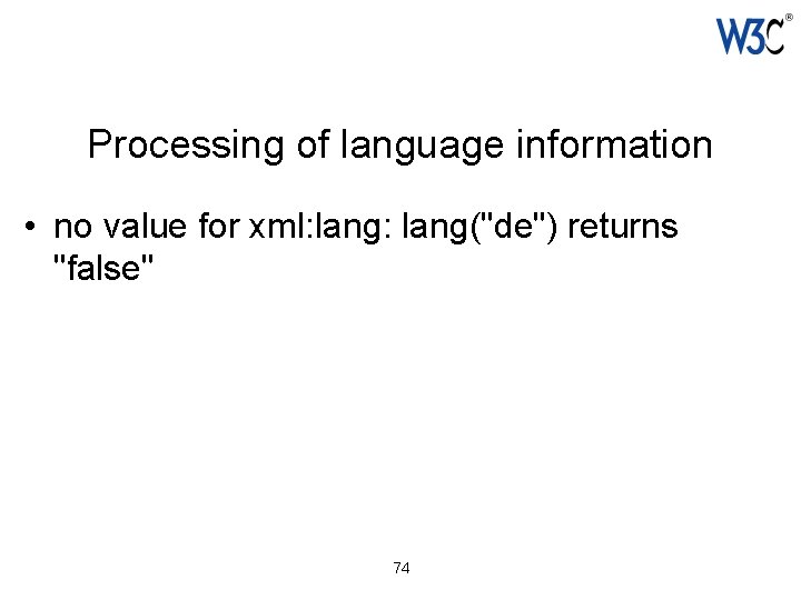 Processing of language information • no value for xml: lang("de") returns "false" 74 