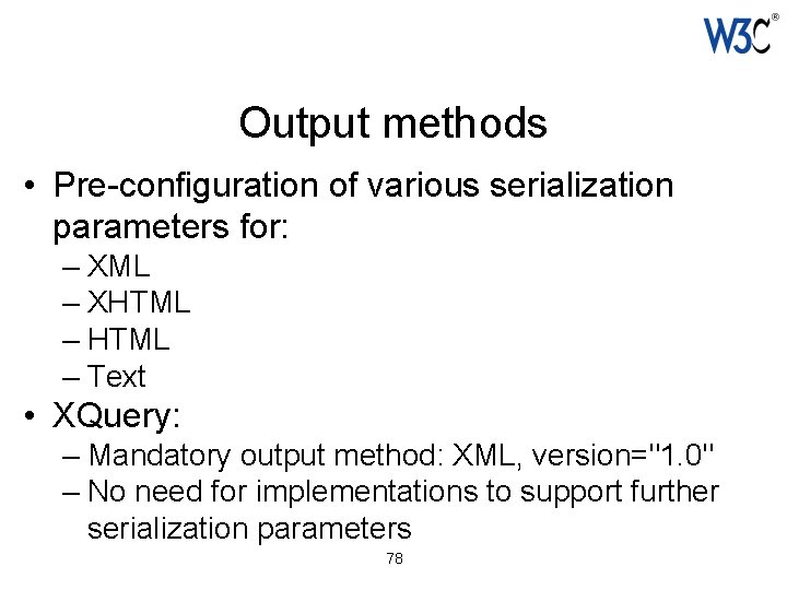 Output methods • Pre-configuration of various serialization parameters for: – XML – XHTML –