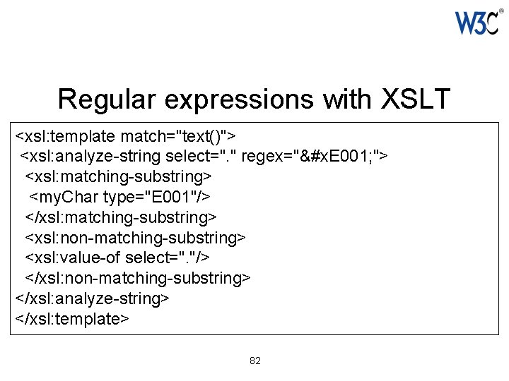 Regular expressions with XSLT <xsl: template match="text()"> <xsl: analyze-string select=". " regex="&#x. E 001;