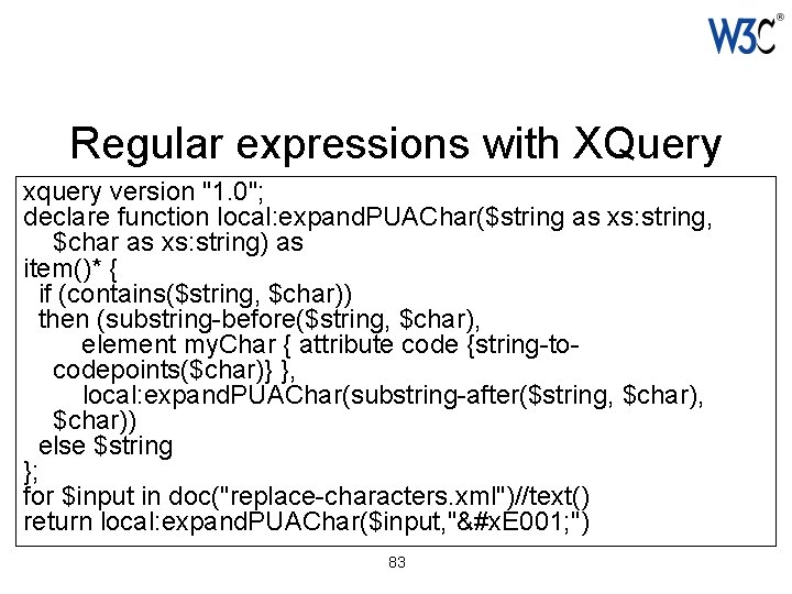 Regular expressions with XQuery xquery version "1. 0"; declare function local: expand. PUAChar($string as