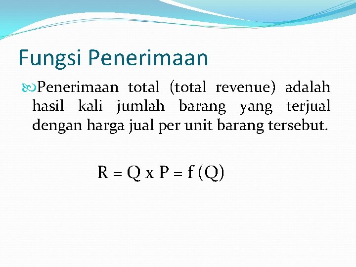 Fungsi Penerimaan total (total revenue) adalah hasil kali jumlah barang yang terjual dengan harga